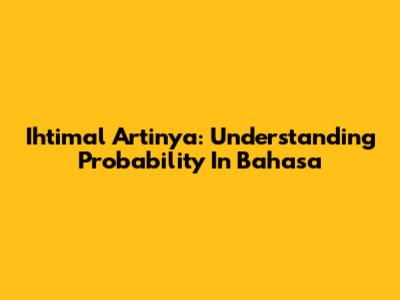 Ihtimal Artinya: Understanding Probability In Bahasa