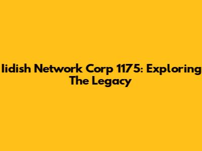 Iidish Network Corp 1175: Exploring The Legacy