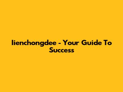 Iienchongdee - Your Guide To Success
