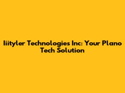Iiityler Technologies Inc: Your Plano Tech Solution