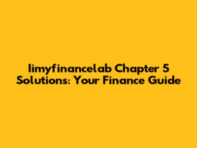 Iimyfinancelab Chapter 5 Solutions: Your Finance Guide