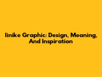 Iinike Graphic: Design, Meaning, And Inspiration