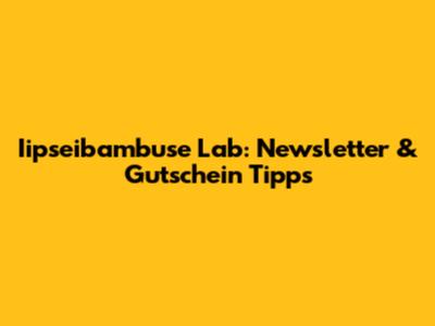 Iipseibambuse Lab: Newsletter & Gutschein Tipps