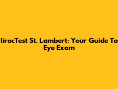 IirocTest St. Lambert: Your Guide To Eye Exam