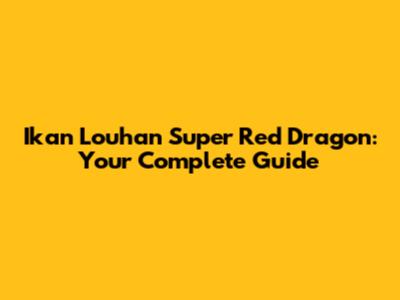 Ikan Louhan Super Red Dragon: Your Complete Guide