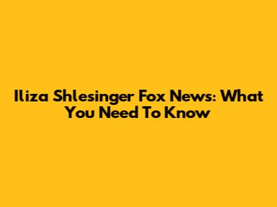 Iliza Shlesinger Fox News: What You Need To Know