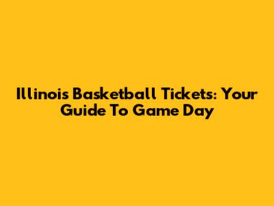 Illinois Basketball Tickets: Your Guide To Game Day