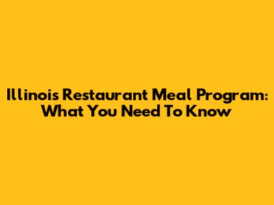 Illinois Restaurant Meal Program: What You Need To Know