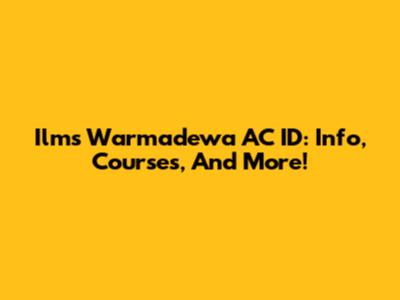 Ilms Warmadewa AC ID: Info, Courses, And More!