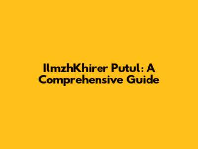IlmzhKhirer Putul: A Comprehensive Guide