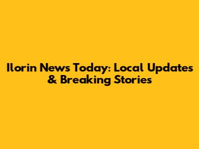 Ilorin News Today: Local Updates & Breaking Stories