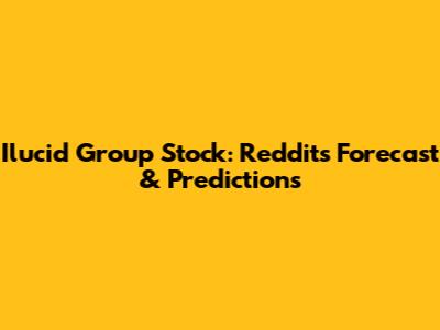 Ilucid Group Stock: Reddit's Forecast & Predictions