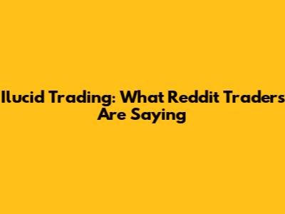 Ilucid Trading: What Reddit Traders Are Saying