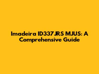 Imadeira ID337JRS MJUS: A Comprehensive Guide