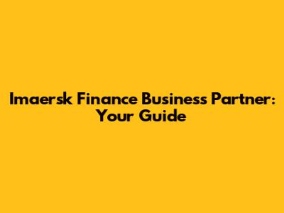 Imaersk Finance Business Partner: Your Guide