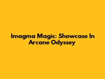 Imagma Magic: Showcase In Arcane Odyssey