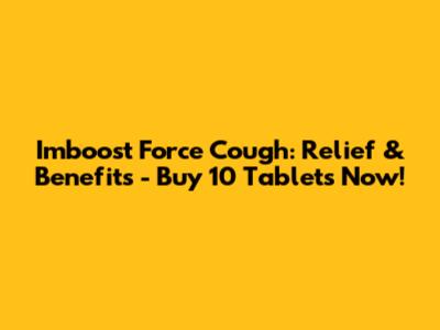 Imboost Force Cough: Relief & Benefits - Buy 10 Tablets Now!
