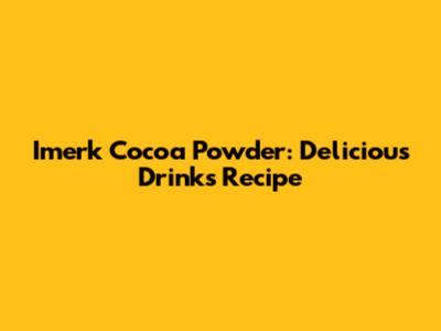 Imerk Cocoa Powder: Delicious Drinks Recipe