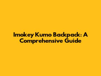 Imokey Kumo Backpack: A Comprehensive Guide