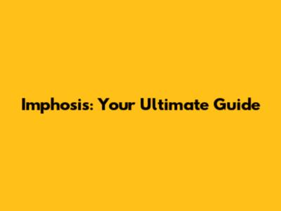 Imphosis: Your Ultimate Guide