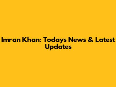 Imran Khan: Today's News & Latest Updates