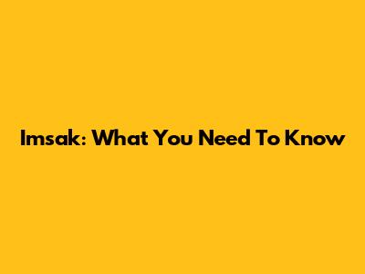 Imsak: What You Need To Know