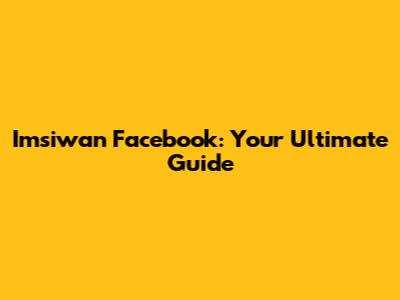 Imsiwan Facebook: Your Ultimate Guide