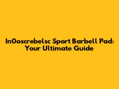 In0oscrebelsc Sport Barbell Pad: Your Ultimate Guide