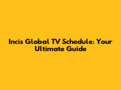 Incis Global TV Schedule: Your Ultimate Guide