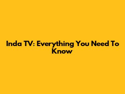 Inda TV: Everything You Need To Know