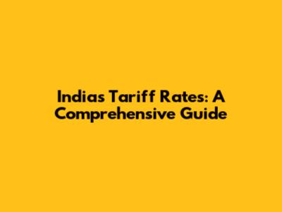 India's Tariff Rates: A Comprehensive Guide