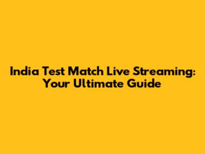 India Test Match Live Streaming: Your Ultimate Guide
