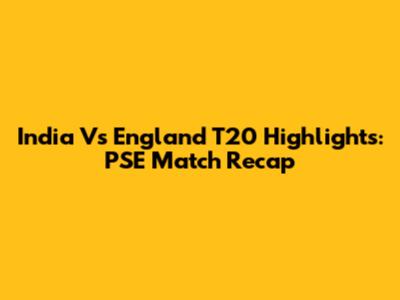 India Vs England T20 Highlights: PSE Match Recap