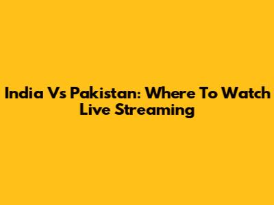 India Vs Pakistan: Where To Watch Live Streaming