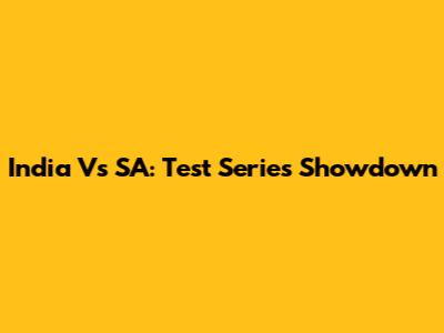 India Vs SA: Test Series Showdown