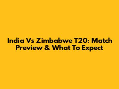 India Vs Zimbabwe T20: Match Preview & What To Expect