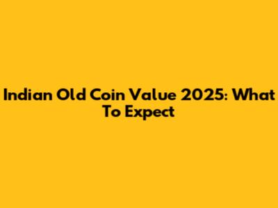 Indian Old Coin Value 2025: What To Expect