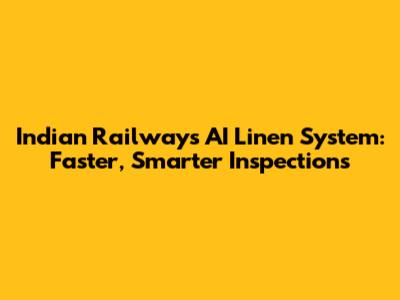 Indian Railways' AI Linen System: Faster, Smarter Inspections