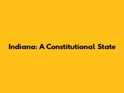Indiana: A Constitutional State