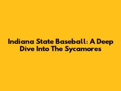 Indiana State Baseball: A Deep Dive Into The Sycamores