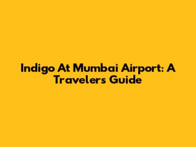 Indigo At Mumbai Airport: A Traveler's Guide