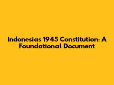 Indonesia's 1945 Constitution: A Foundational Document