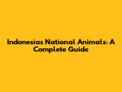 Indonesia's National Animals: A Complete Guide