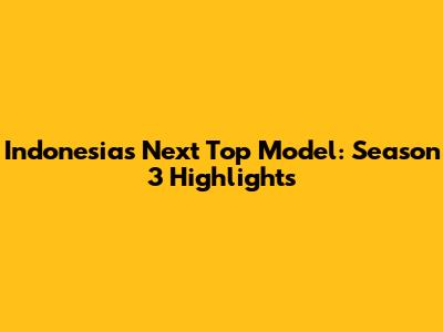 Indonesia's Next Top Model: Season 3 Highlights