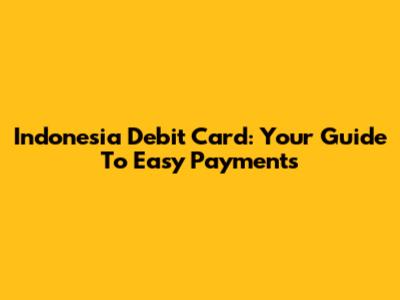 Indonesia Debit Card: Your Guide To Easy Payments