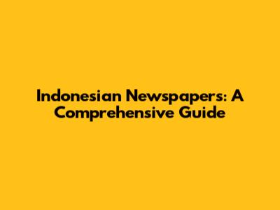 Indonesian Newspapers: A Comprehensive Guide