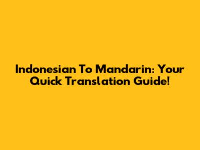 Indonesian To Mandarin: Your Quick Translation Guide!
