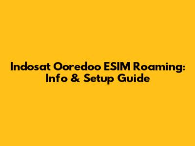 Indosat Ooredoo ESIM Roaming: Info & Setup Guide