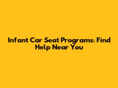 Infant Car Seat Programs: Find Help Near You