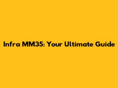 Infra MM35: Your Ultimate Guide